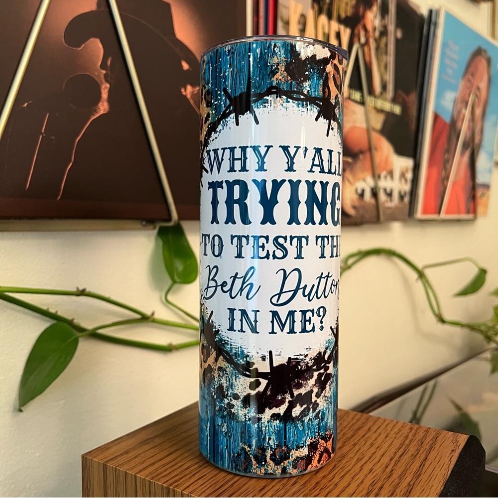 🥃 Why Y’all Trying to Test The Beth Dutton in Me? Yellowstone Tumbler, Turquoise